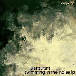 [deepx166] Blastculture - Swimming In The Noise LP