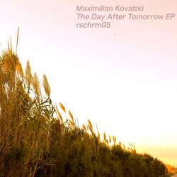 [rschrm05] Maximilian Kovalzki - The Day After Tomorrow EP