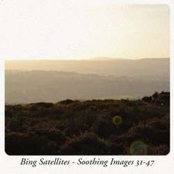 [BFW167] Bing Satellites - Soothing Images 31-47