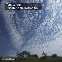 [Mixotic 250] Tom Larson - Tribute To Neurotron Vol.1