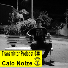 [Podcast - 038] Caio Noize - Tranzmitter Netlabel Series