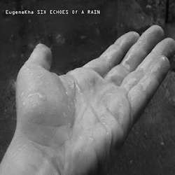 [45E-008-2012] EugeneKha - Six Echoes Of A Rain