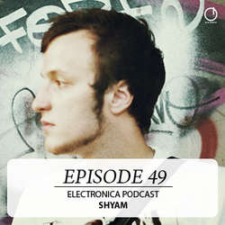 [Electronica Podcast] Shyam - Episode 49