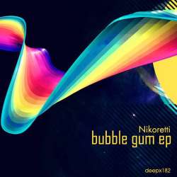 [deepx182] Nikoretti - Bubble Gum EP