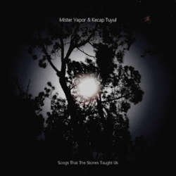 [45E-009-2012] Mister Vapor and Kecap Tuyul - Songs That The Stones Taught Us