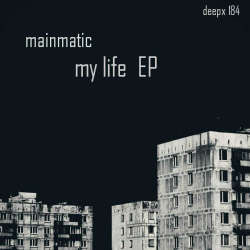[deepx184] Mainmatic - My Life EP