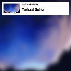 Textural Being - isolatedmix 29