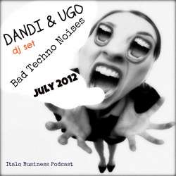 Dandi & Ugo - Bad Techno Noises July 2012