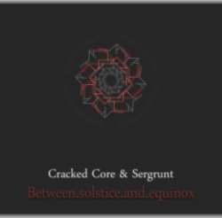 [ME 66-12] Cracked Core & Sergrunt - Between Solstice and Equinox