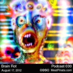 [Meat Pinata 030] Brain Rot