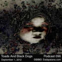 [Sadayatana 096] Toads And Black Dogs