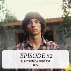 [Electronica Podcast] IZ-O - Episode 52
