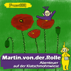 [prozent008] Martin.von.der.Rolle - Abenteuer auf der Klatschmohnwiese
