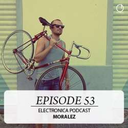 [Electronica Podcast] Moralez - Episode 53