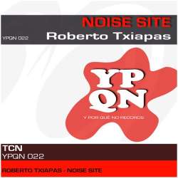 [YPQN022] Roberto Txiapas - Noise Site