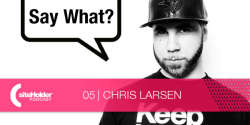 Chris Larsen - Siteholder Podcast 05