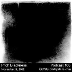 [Sadayatana 106] Pitch Blackness