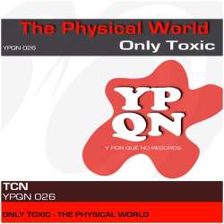 [YPQN026] Only Toxic - The physical world