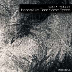 [deepx207LL] Sasha Yeller - Heroin/We Need Some Speed