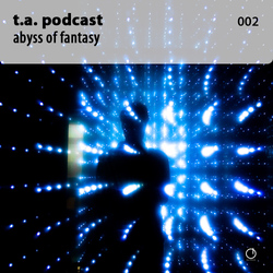 [Electronica Podcast] T.A. - Abyss of fantasy