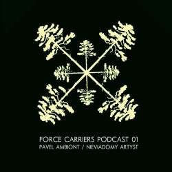 [Force Carriers Podcast 01] Pavel Ambiont - Nieviadomy Artyst