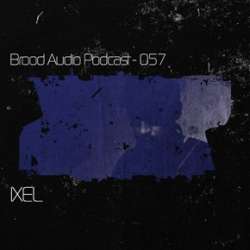 Ixel - Brood Audio Podcast 057