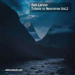 [Mixotic 256] Tom Larson - Tribute To Neurotron Vol.2