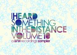 [BFW197] Various Artist? - I Heard Something In The Distance volume 10 - a BFW recordings sampler