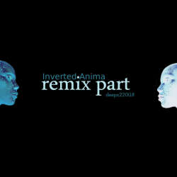 [deepx220LL] Inverted Anima - Remix Part
