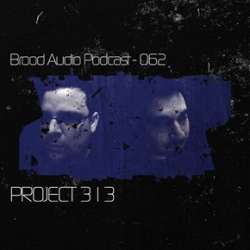 Project 313 - Brood Audio Podcast 062