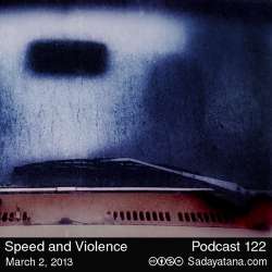 [Sadayatana 122] Speed and Violence