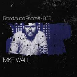 Mike Wall - Brood Audio Podcast 063