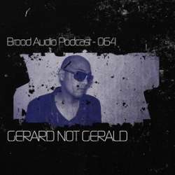 Gerard Not Gerald - Brood Audio Podcast 064