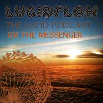 The Messenger - The Lucid Podcast: 031