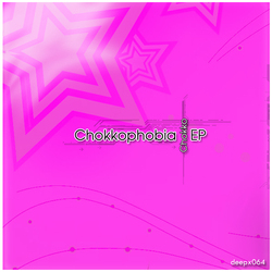 [deepx064] Chokko - Chokkophobia EP