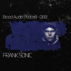 Frank Sonic - Brood Audio Podcast 068