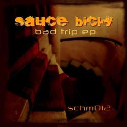 [schm011] Sauce Bicky - Bad Trip EP