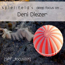 [SPF_focus001] Deni Diezer - spiel:feld?s deep focus