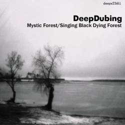 [deepx236LL] DeepDubing - Mystic Forest/Singing Black Dying Forest