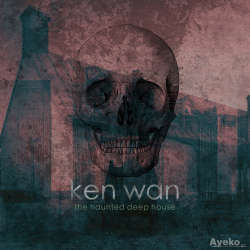Ken Wan - The Haunted Deep House 