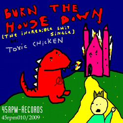 [45rpm010] Toxic Chicken - Burn the house down