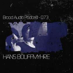 Hans Bouffmyhre - Brood Audio Podcast 073
