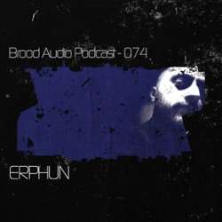 Erphun - Brood Audio Podcast 074