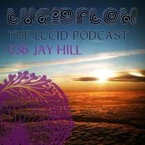 Jay Hill - The Lucid Podcast: 036