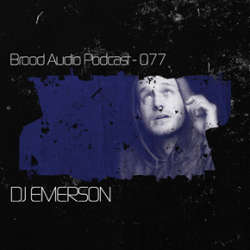 DJ Emerson - Brood Audio Podcast 077