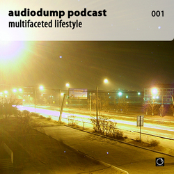 [Electronica Podcast] Audiodump - Multifaceted lifestyle