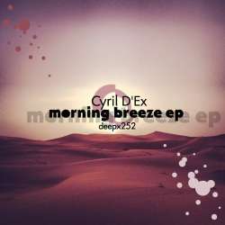 [deepx252] Cyril D'Ex - Morning Breeze EP