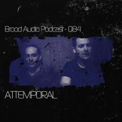 Attemporal - Brood Audio Podcast 084