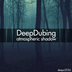 [deepx253LL] DeepDubing - Atmospheric Shadow