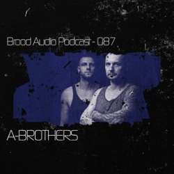 A-Brothers - Brood Audio Podcast 087